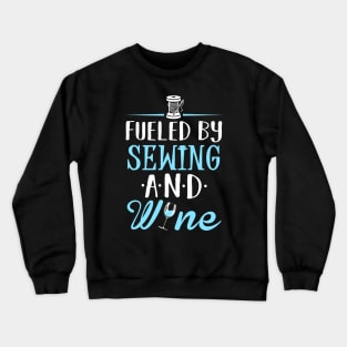 Fueled by Sewing and Wine Crewneck Sweatshirt